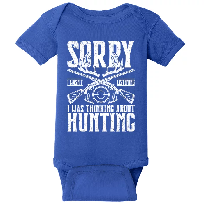 Sorry I Wasnt Listening I Was Thinking About Hunting Gift Baby Bodysuit