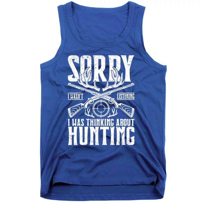 Sorry I Wasnt Listening I Was Thinking About Hunting Gift Tank Top