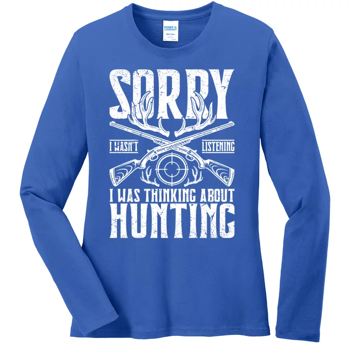 Sorry I Wasnt Listening I Was Thinking About Hunting Gift Ladies Long Sleeve Shirt