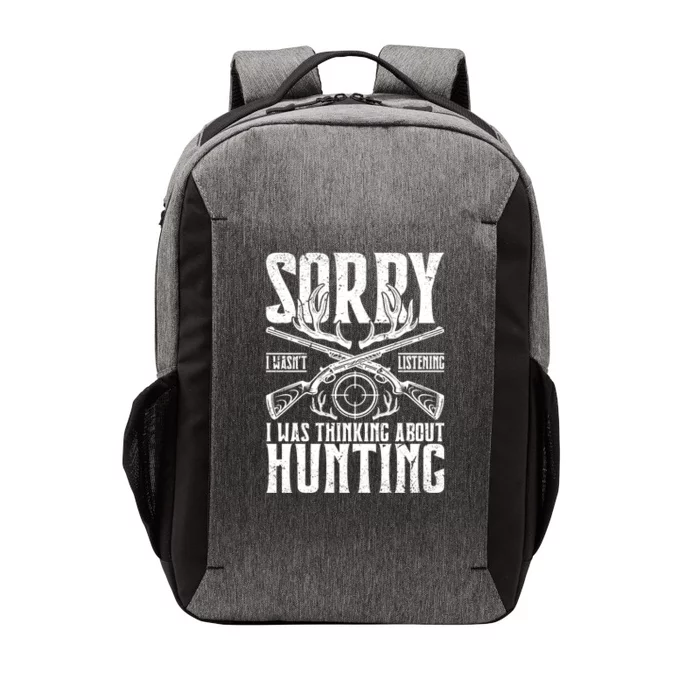 Sorry I Wasnt Listening I Was Thinking About Hunting Gift Vector Backpack