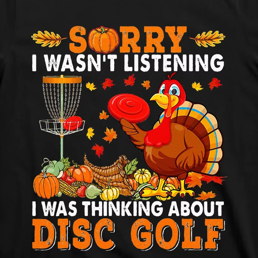 Sorry I Was Thinking About Disc Golf Autumn Turkey Player T-Shirt