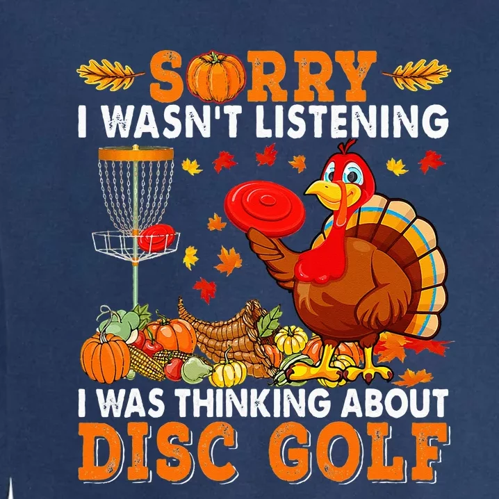 Sorry I Was Thinking About Disc Golf Autumn Turkey Player Garment-Dyed Sweatshirt