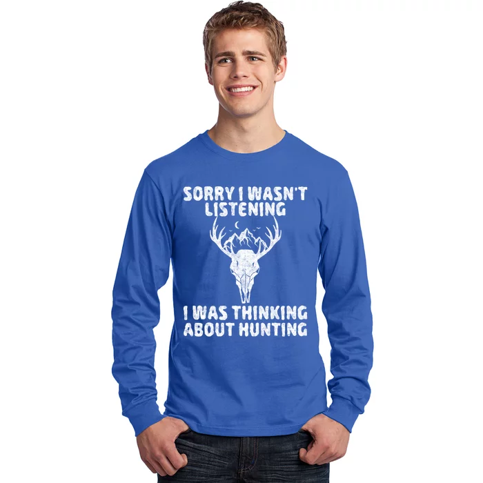 Sorry I Wasnt Listening I Was Thinking About Hunting Gift Long Sleeve Shirt