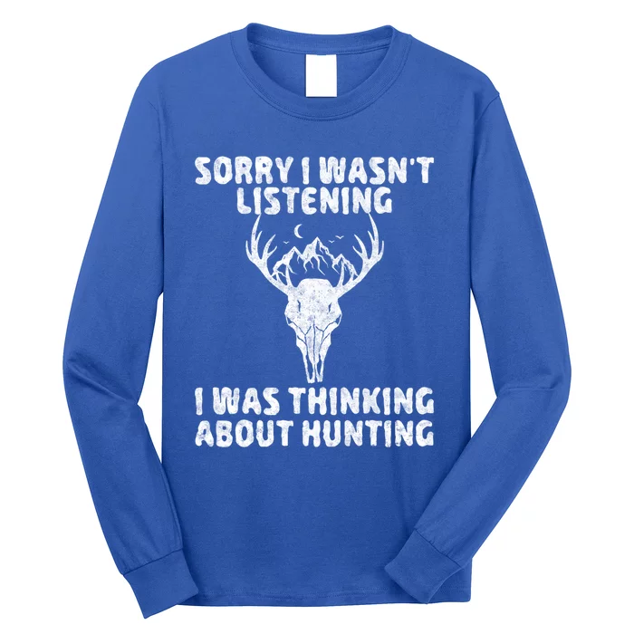 Sorry I Wasnt Listening I Was Thinking About Hunting Gift Long Sleeve Shirt