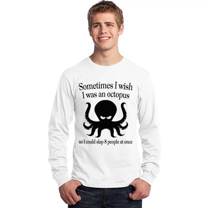 Sometimes I Wish I Was An Octopus Slap 8 People At A Time Long Sleeve Shirt