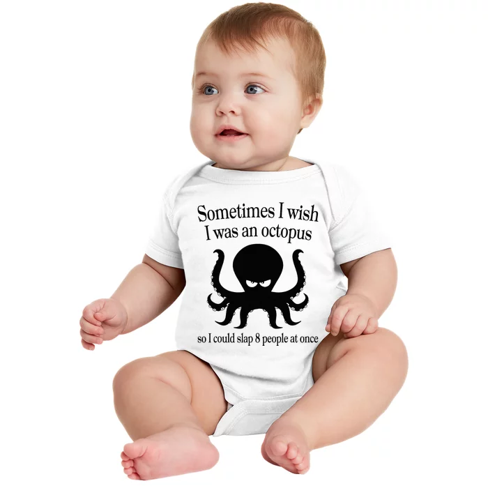 Sometimes I Wish I Was An Octopus Slap 8 People At A Time Baby Bodysuit