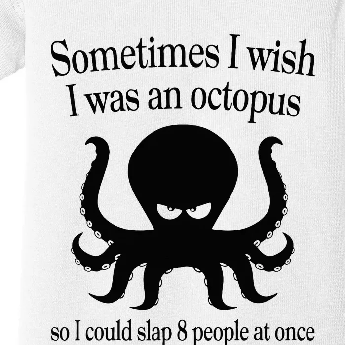 Sometimes I Wish I Was An Octopus Slap 8 People At A Time Baby Bodysuit