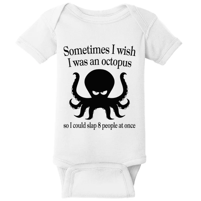 Sometimes I Wish I Was An Octopus Slap 8 People At A Time Baby Bodysuit