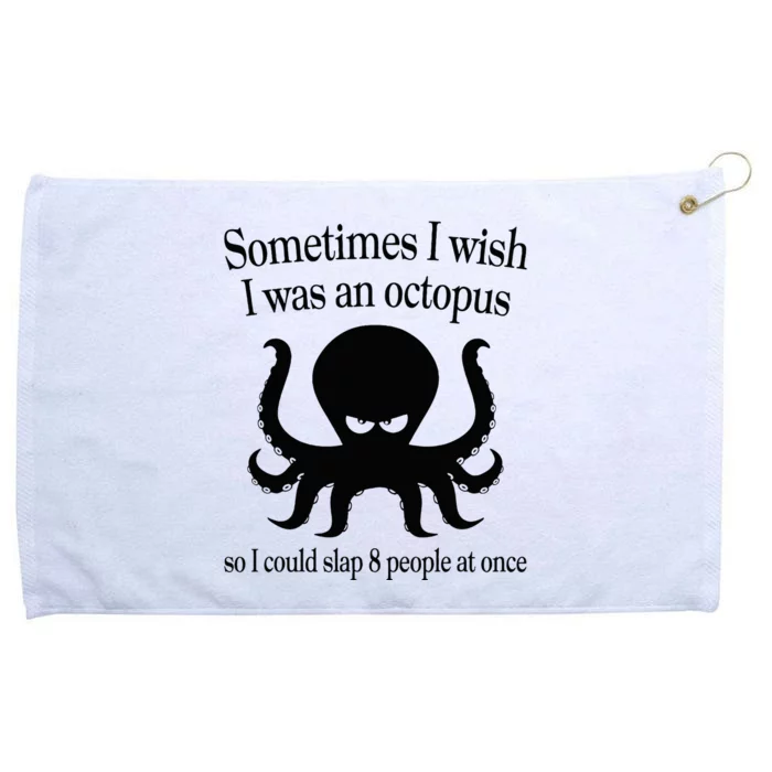 Sometimes I Wish I Was An Octopus Slap 8 People At A Time Grommeted Golf Towel