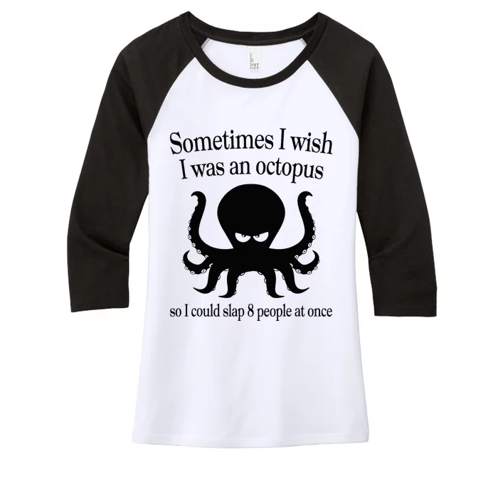 Sometimes I Wish I Was An Octopus Slap 8 People At A Time Women's Tri-Blend 3/4-Sleeve Raglan Shirt