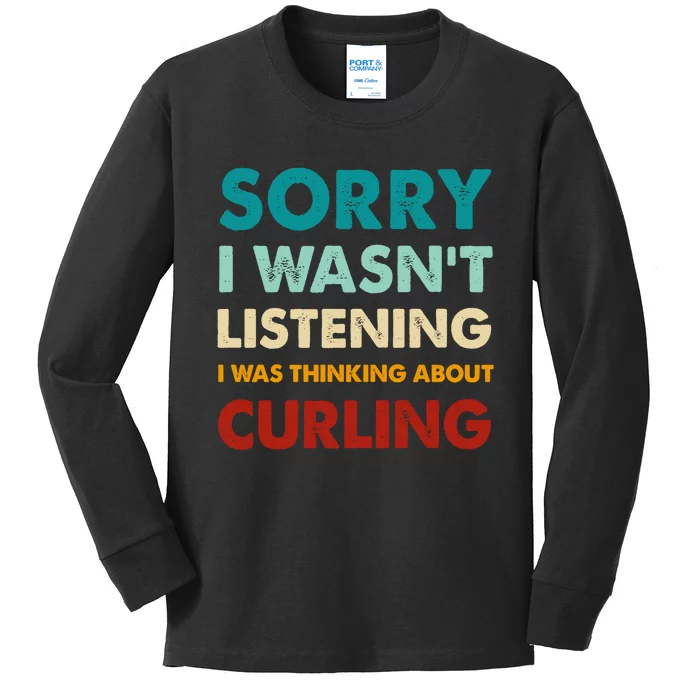 Sorry I WasnT Listening I Was Thinking About Curling Gift Kids Long Sleeve Shirt