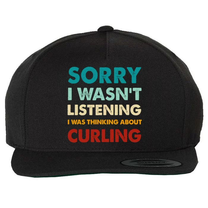 Sorry I WasnT Listening I Was Thinking About Curling Gift Wool Snapback Cap