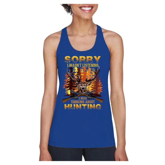 Sorry I Wasnt Listening I Was Thinking About Hunting Gift Women's Racerback Tank