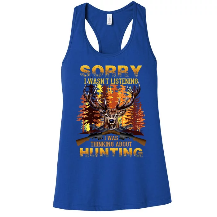 Sorry I Wasnt Listening I Was Thinking About Hunting Gift Women's Racerback Tank