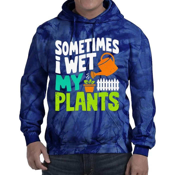 Sometimes I Wet My Plants Tie Dye Hoodie