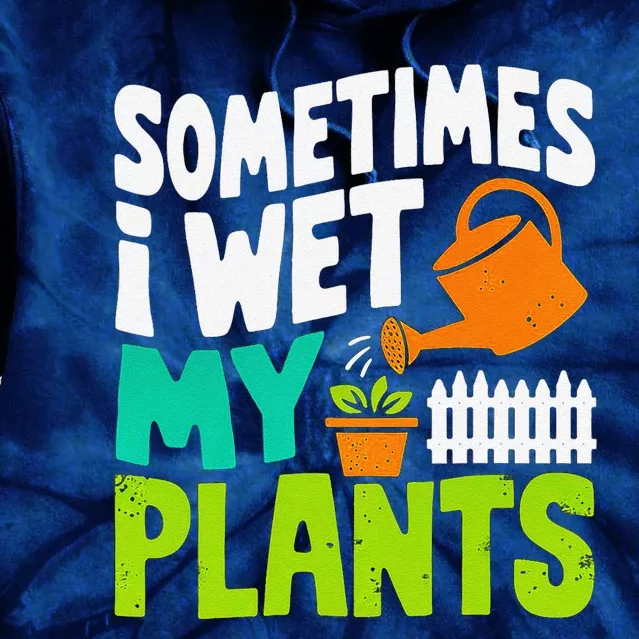 Sometimes I Wet My Plants Tie Dye Hoodie