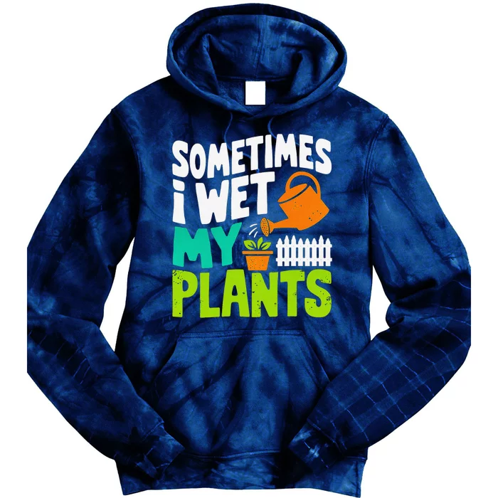 Sometimes I Wet My Plants Tie Dye Hoodie