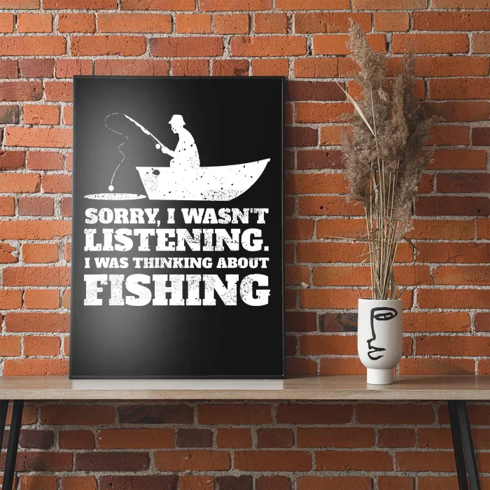 Sorry I Wasn't Listening I Thinking About Fishing Poster