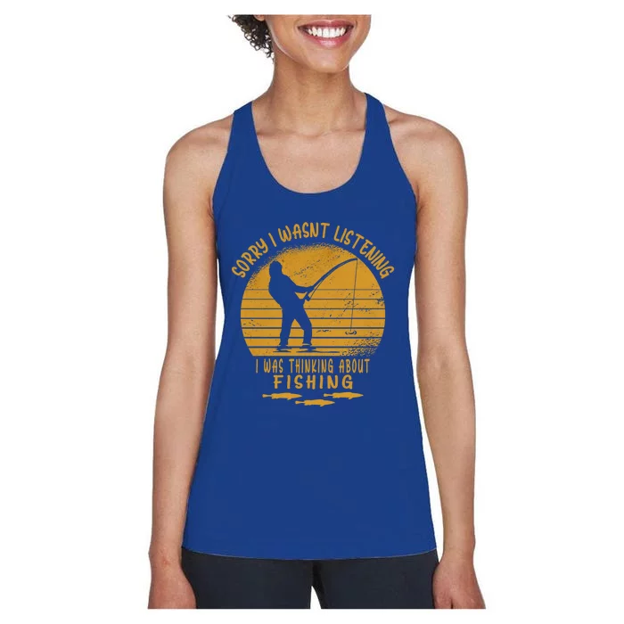 Sorry I Wasnt Listening I Was Thinking About Fishing Father Gift Women's Racerback Tank