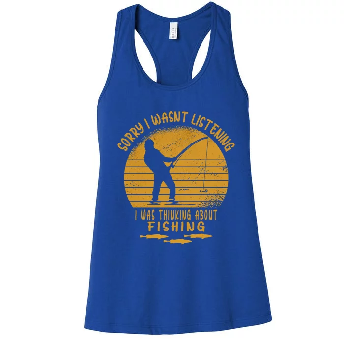 Sorry I Wasnt Listening I Was Thinking About Fishing Father Gift Women's Racerback Tank