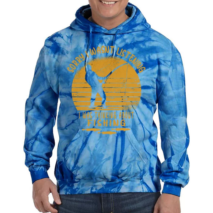 Sorry I Wasnt Listening I Was Thinking About Fishing Father Gift Tie Dye Hoodie