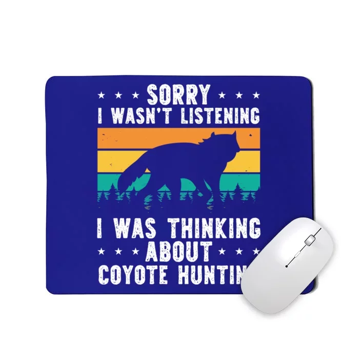 Sorry I Wasnt Listening I Was Thinking About Coyote Hunting Gift Mousepad