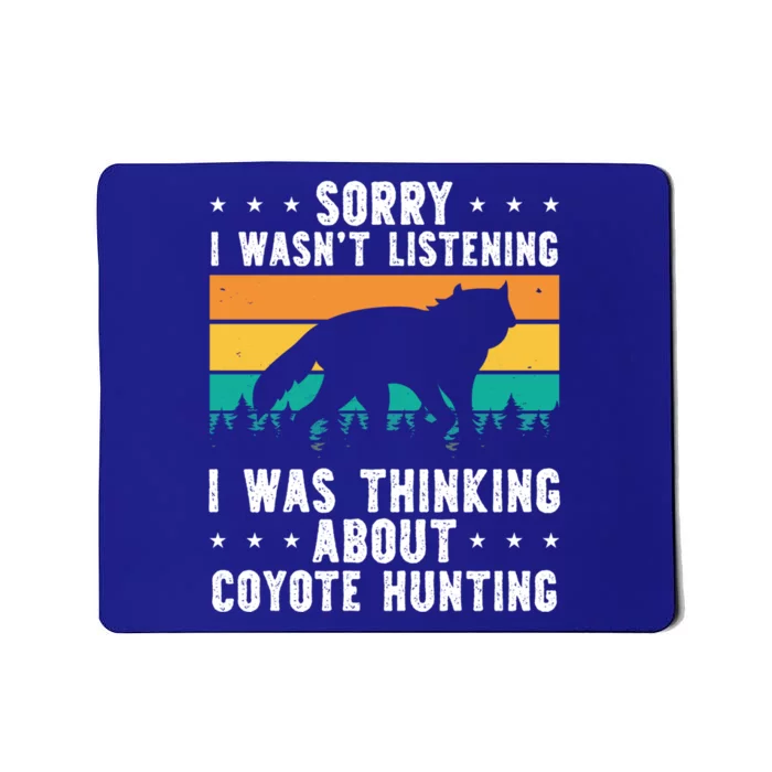 Sorry I Wasnt Listening I Was Thinking About Coyote Hunting Gift Mousepad