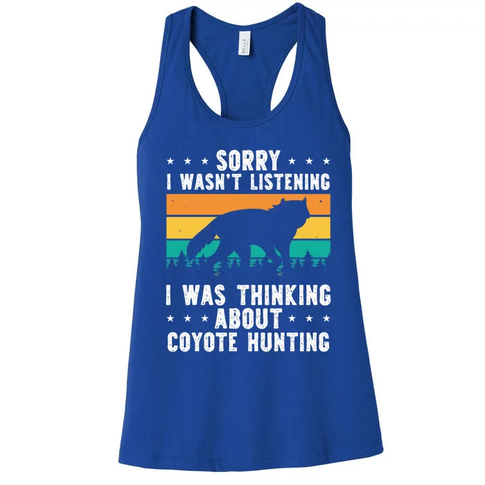 Sorry I Wasnt Listening I Was Thinking About Coyote Hunting Gift Women's Racerback Tank