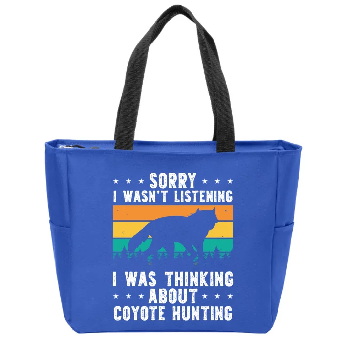 Sorry I Wasnt Listening I Was Thinking About Coyote Hunting Gift Zip Tote Bag