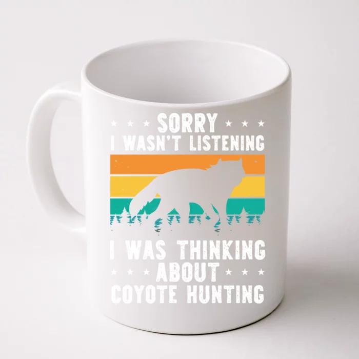 Sorry I Wasnt Listening I Was Thinking About Coyote Hunting Gift Front & Back Coffee Mug