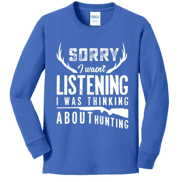 Sorry I Wasnt Listening Thinking About Hunting Gift Kids Long Sleeve Shirt