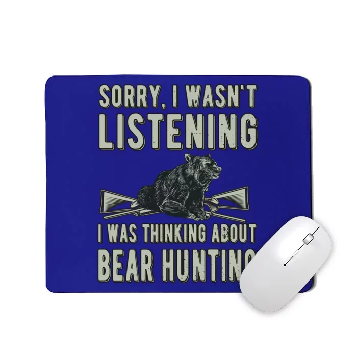 Sorry I Wasnt Listening Bear Hunter Bear Hunting Lover Gift Mousepad