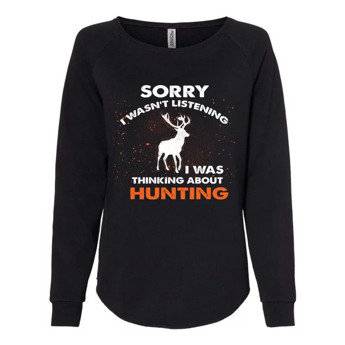 Sorry I Wasnt Listening I Was Thinking About Hunting Deer Gift Womens California Wash Sweatshirt