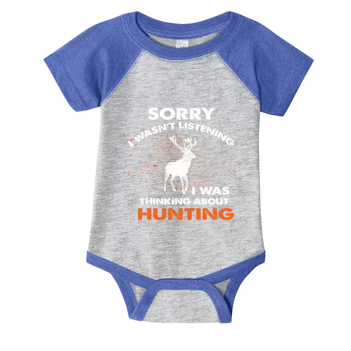 Sorry I Wasnt Listening I Was Thinking About Hunting Deer Gift Infant Baby Jersey Bodysuit