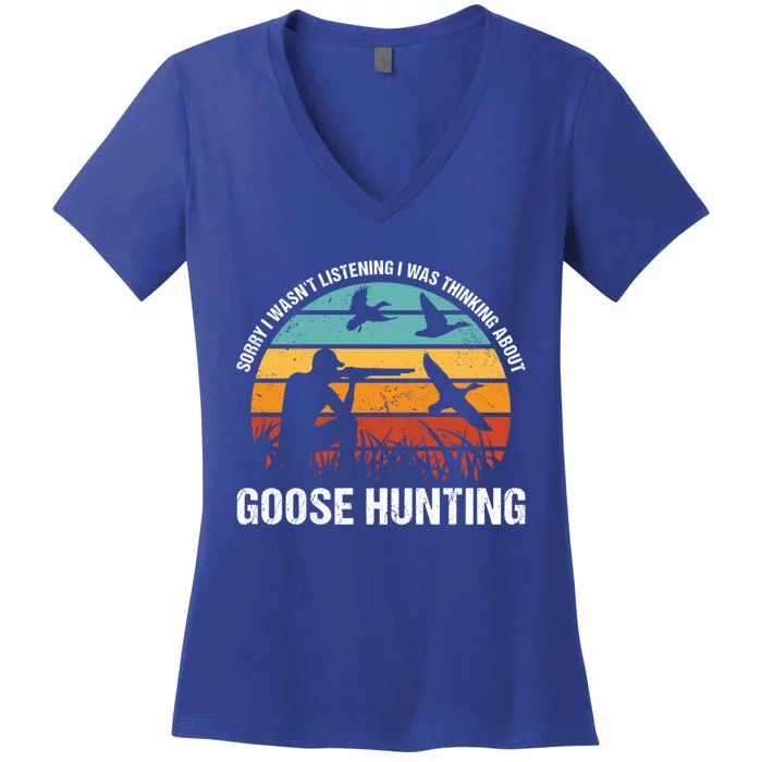 Sorry I Wasnt Listening I Was Thinking About Goose Hunting Gift Women's V-Neck T-Shirt