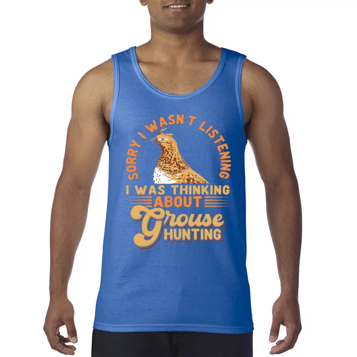 Sorry I Wasnt Listening I Was Thinking About Grouse Hunting Funny Gift Tank Top