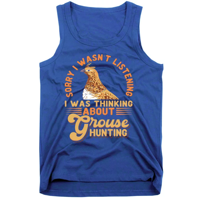 Sorry I Wasnt Listening I Was Thinking About Grouse Hunting Funny Gift Tank Top