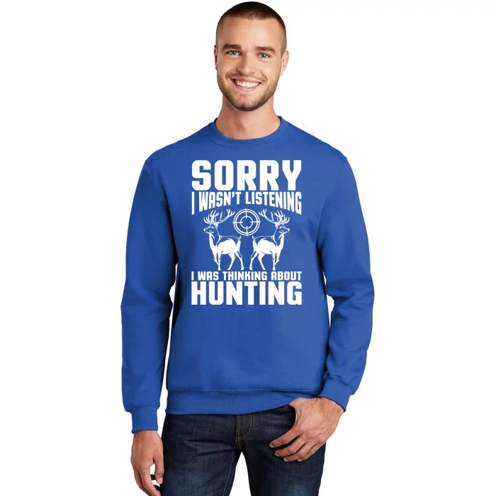 Sorry I Wasn`t Listening I Was Thinking About Hunting I Buck Meaningful Gift Sweatshirt