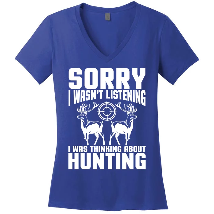 Sorry I Wasn`t Listening I Was Thinking About Hunting I Buck Meaningful Gift Women's V-Neck T-Shirt