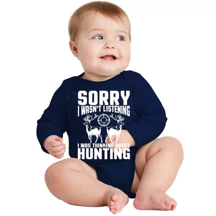 Sorry I Wasn`t Listening I Was Thinking About Hunting I Buck Meaningful Gift Baby Long Sleeve Bodysuit