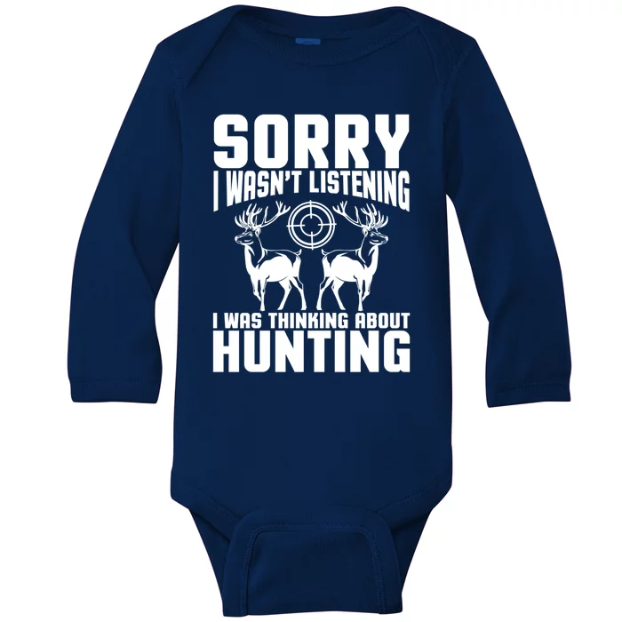 Sorry I Wasn`t Listening I Was Thinking About Hunting I Buck Meaningful Gift Baby Long Sleeve Bodysuit