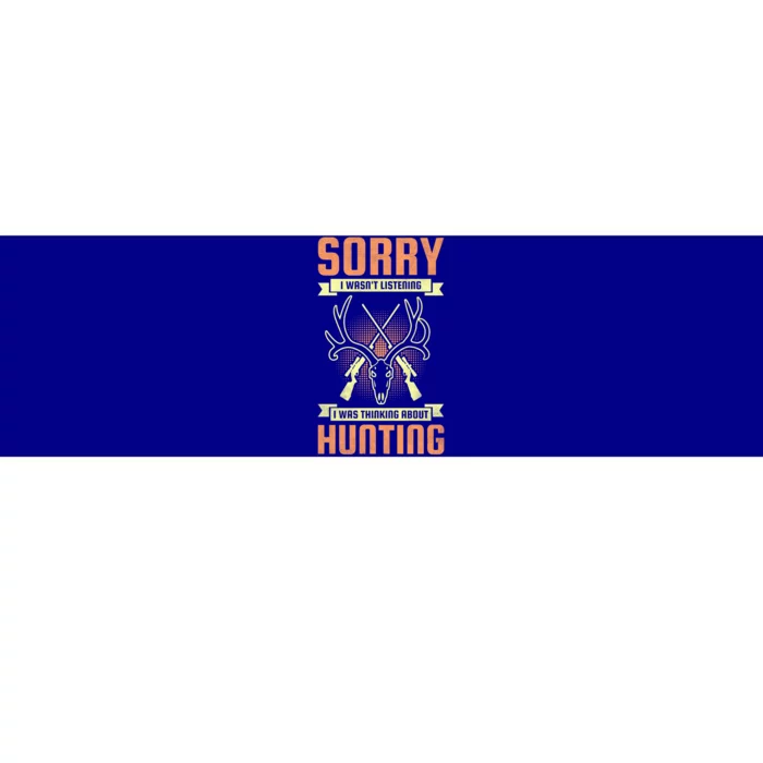 Sorry I Wasn’t Listening I Was Thinking About Hunting Cute Gift Bumper Sticker