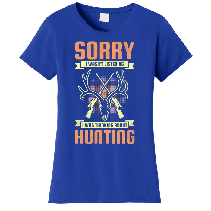 Sorry I Wasn’t Listening I Was Thinking About Hunting Cute Gift Women's T-Shirt