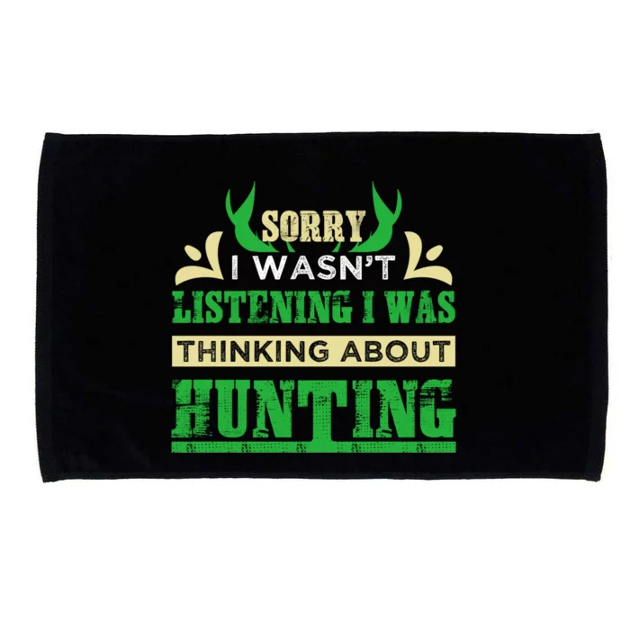 Sorry I Wasnt Listening I Was Thinking About Hunting Gift Microfiber Hand Towel