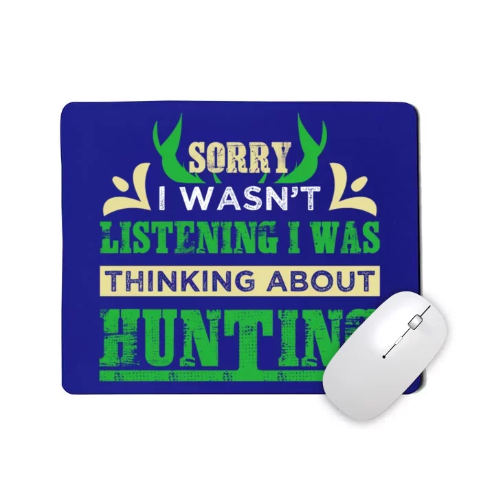 Sorry I Wasnt Listening I Was Thinking About Hunting Gift Mousepad