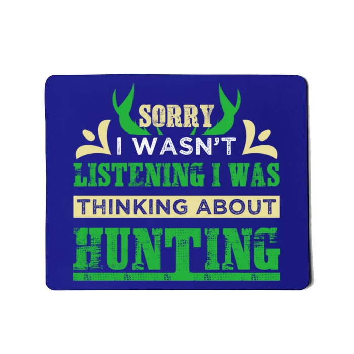 Sorry I Wasnt Listening I Was Thinking About Hunting Gift Mousepad