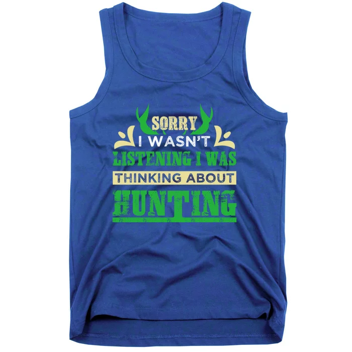 Sorry I Wasnt Listening I Was Thinking About Hunting Gift Tank Top