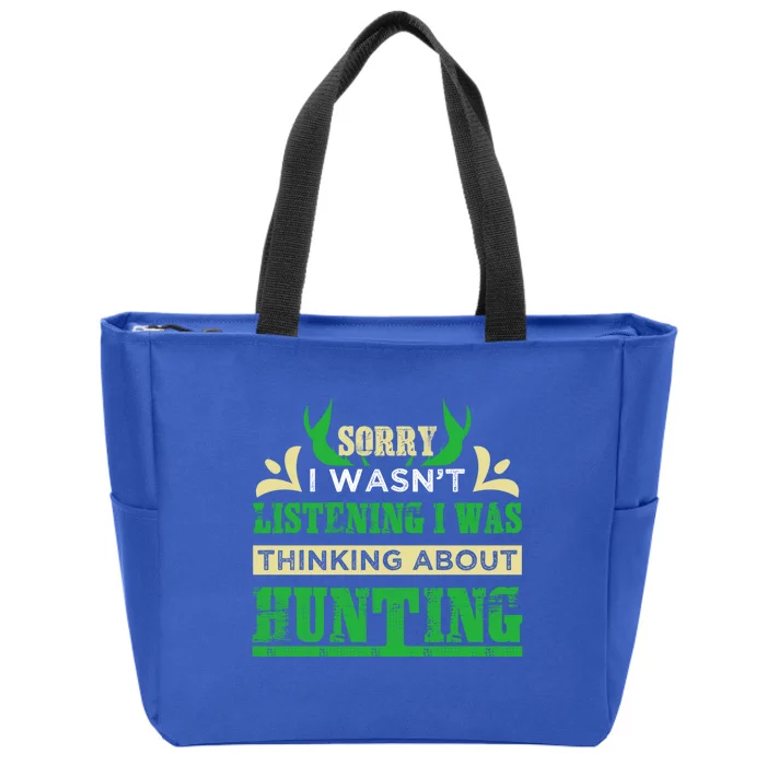 Sorry I Wasnt Listening I Was Thinking About Hunting Gift Zip Tote Bag