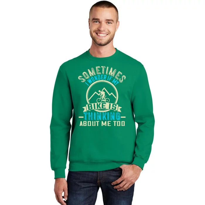 Sometimes I Wonder If My Bike Is Thinking About Me Too Sweatshirt