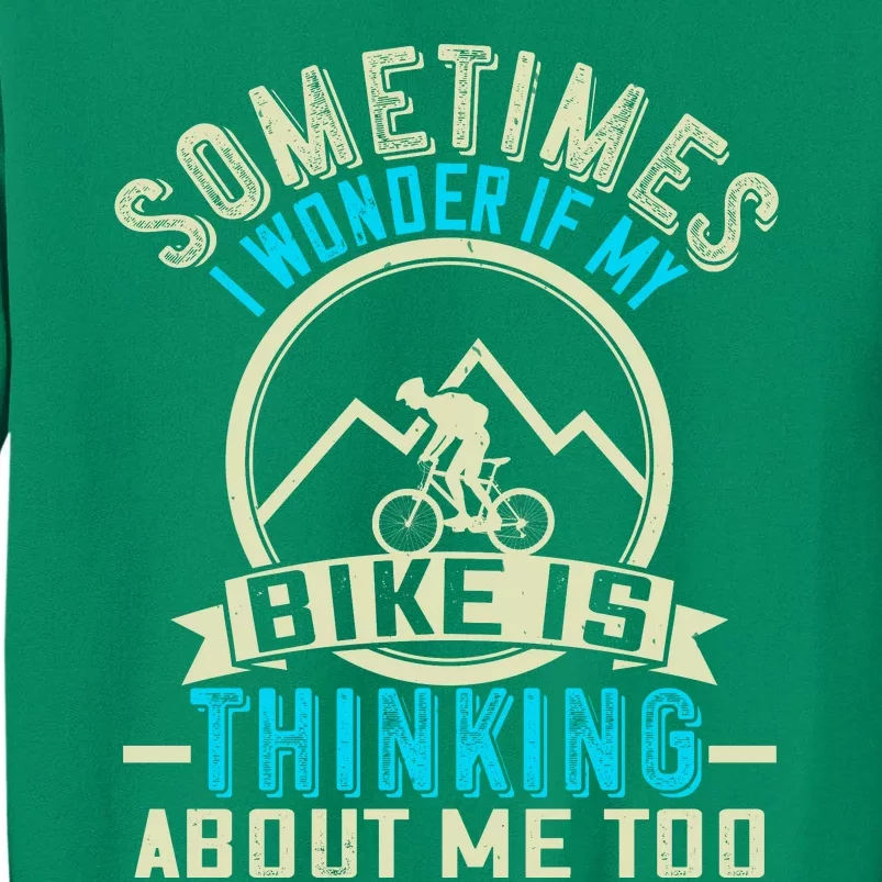 Sometimes I Wonder If My Bike Is Thinking About Me Too Sweatshirt